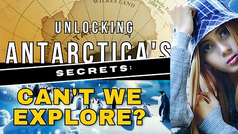 Antarctica's Secrets: Why Can't We Explore?