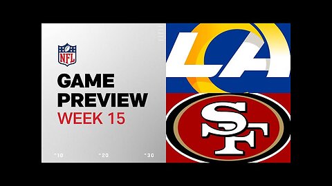 Los Angeles Rams vs. San Francisco 49ers | 2024 Week 15 Game Preview