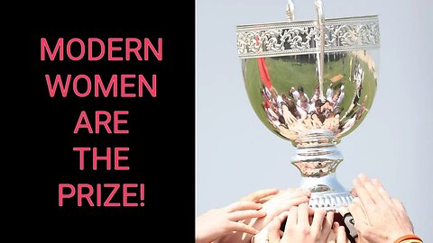 Modern Women Are The PRIZE! ...Step Up, Gentlemen!