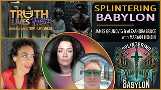 Splintering Babylon with James Grundvig and Alexandra Bruce