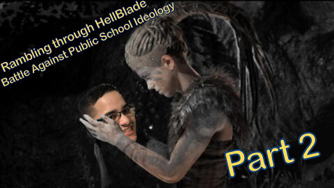 The Battle against the Public School Ideology - Rambling the Hellblade: Senua's Sacrifice (part 2)