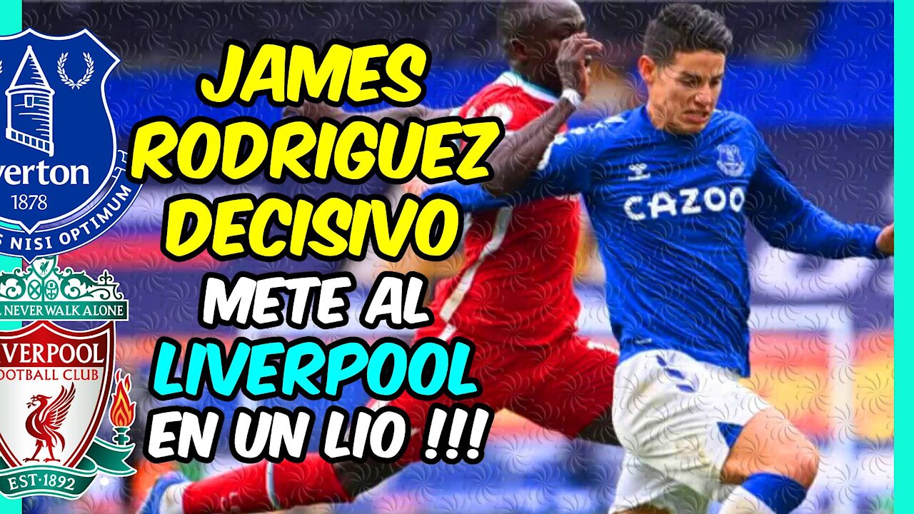 JAMES RODRÍGUEZ coloca al LIVERPOOL al borde del PRECIPICIO: gran VICTORIA del EVERTON en el DERBI