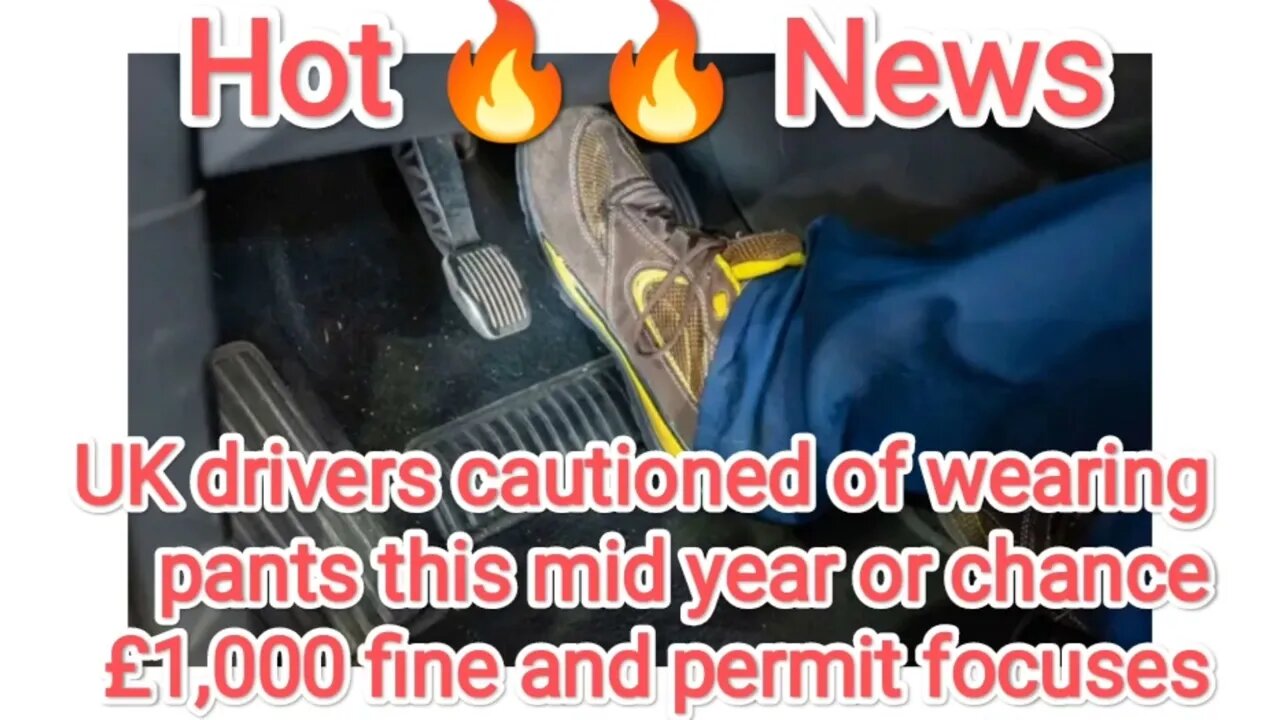 UK drivers cautioned of wearing pants this mid year or chance £1,000 fine and permit focuses