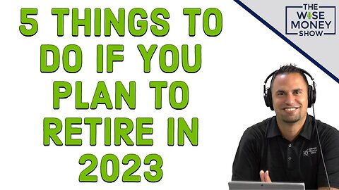 Do These 5 Things if You Plan to Retire in 2023