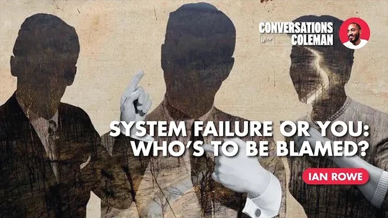 "System Failure or You: Who’s To Be Blamed?" with Ian Rowe