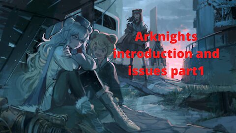 Arknights introduction and issues part1
