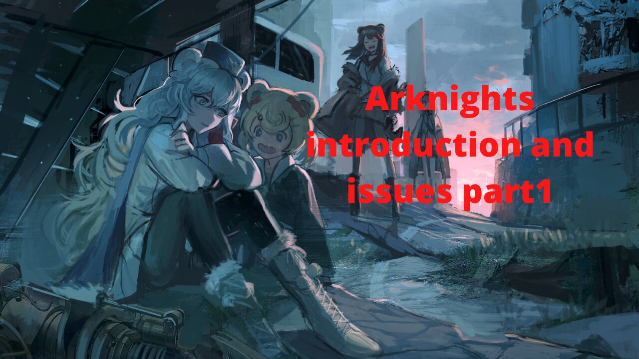Arknights introduction and issues part1