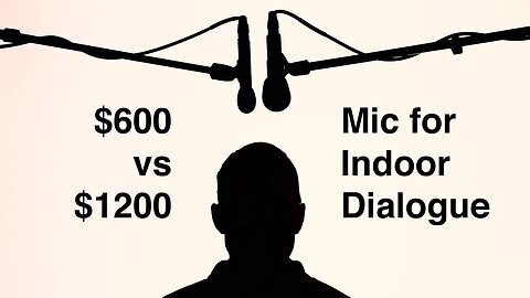 $600 vs $1200 Microphone for Indoor Dialogue: Blind Comparison