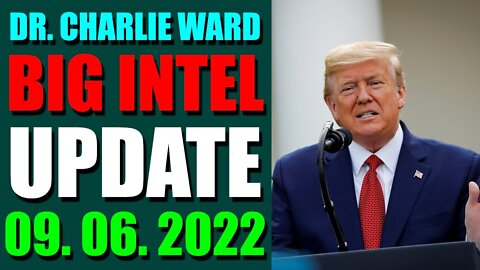 DR. CHARLIE WARD BIG INTEL UPDATE TODAY (SEP 06, 2022) - TRUMP NEWS