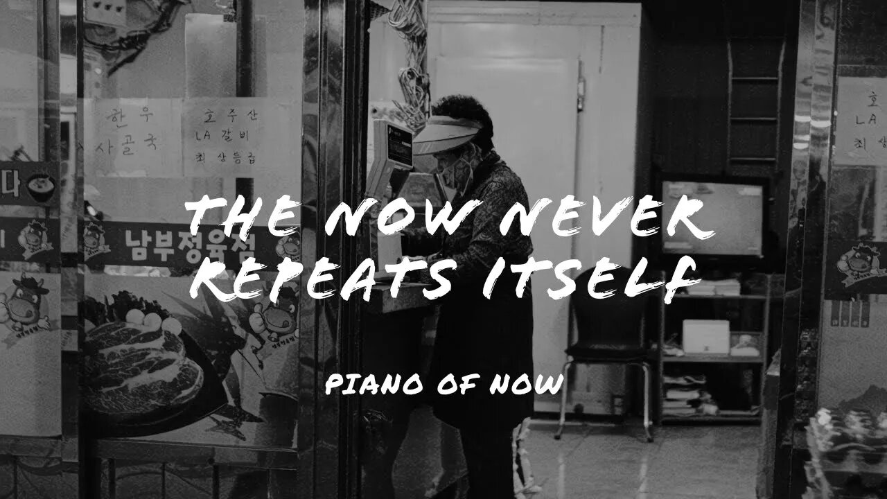 The Now never repeats itself | piano of now | A-Loven