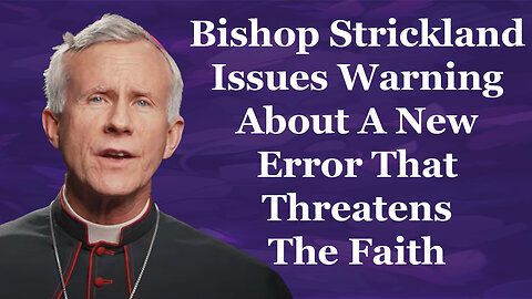 Bishop Strickland Issues Warning About A New Error That Threatens The Faith