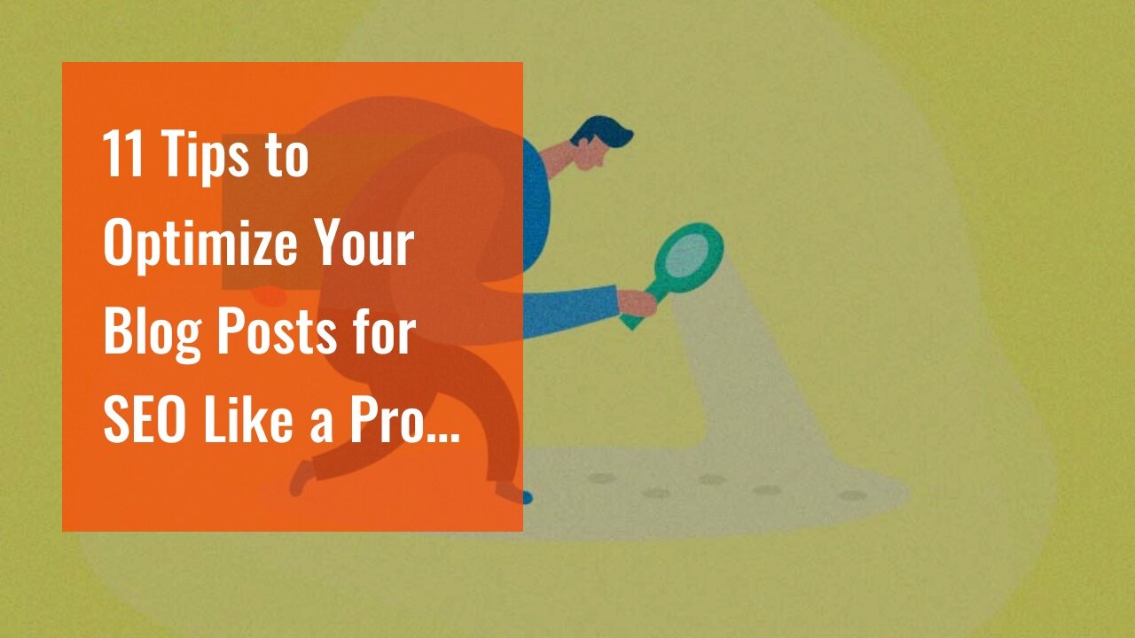 11 Tips to Optimize Your Blog Posts for SEO Like a Pro Fundamentals Explained