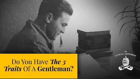 Do You Have The 3 Traits Of A Gentleman? | The Catholic Gentleman