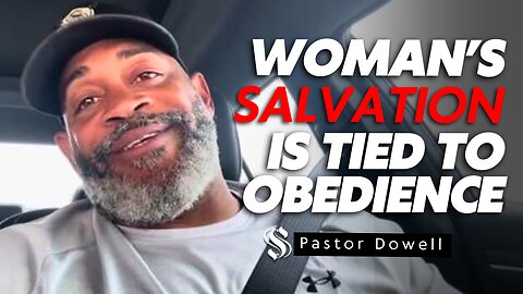 Woman's Salvation Is Tied to Obedience | Pastor Dowell