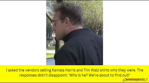 I asked the vendors selling Kamala Harris and Tim Walz shirts who they were...