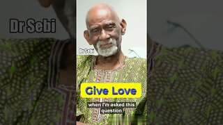 DR SEBI - GIVE LOVE #drsebi #love