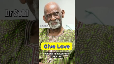 DR SEBI - GIVE LOVE #drsebi #love