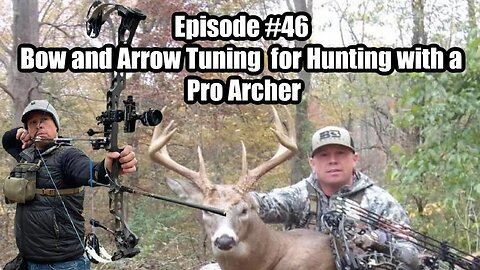 Episode #46 - Bow and Arrow Tuning for Hunting with a Pro Archer