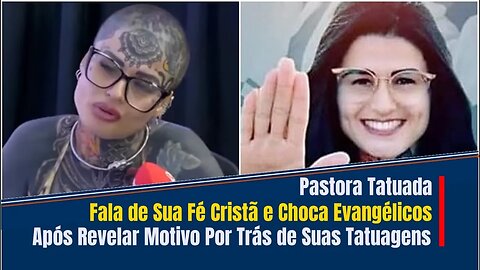 PASTORA TATUADA CHOCA OS EVANGÉLICOS AO REVELAR MOTIVO POR TRÁS DE SUAS TATUAGENS