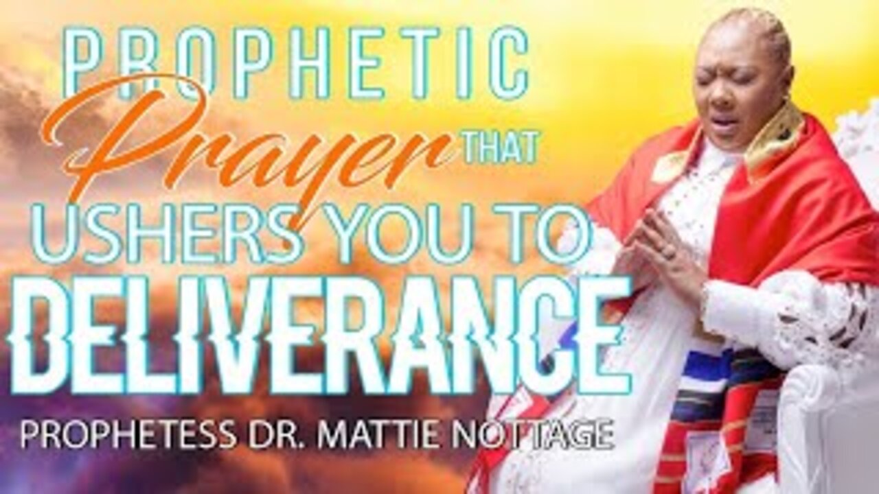 PROPHETIC PRAYER THAT USHERS YOU TO DELIVERANCE! | PROPHETESS MATTIE NOTTAGE