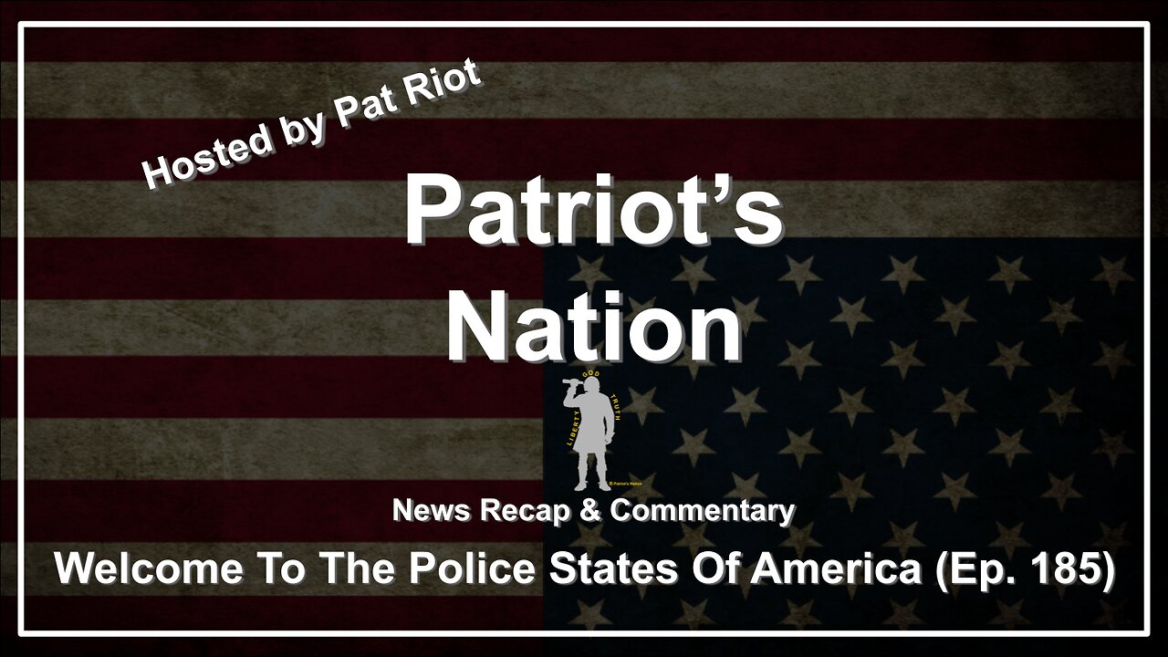 Welcome To The Police States Of America (Ep. 185) - Patriot's Nation