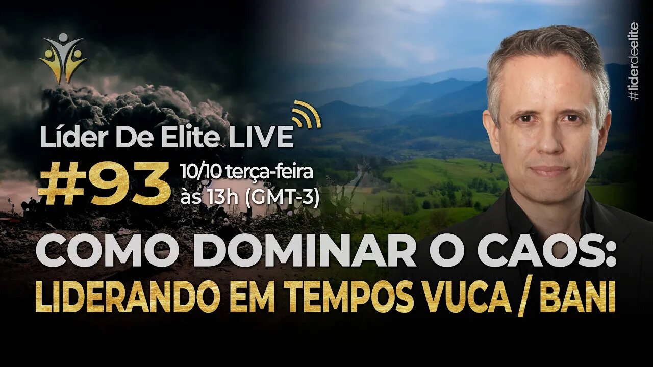 Como Dominar O Caos: Liderando Em Tempos VUCA / BANI - Líder De Elite LIVE #093