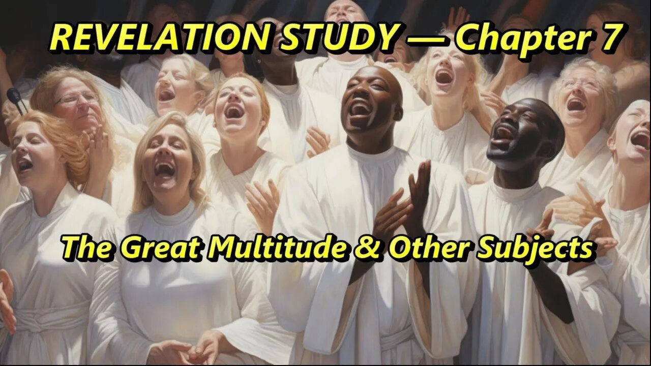 Revelation Study — Chapter 7 — The Great Multitude & etc.