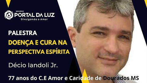 Doença e Cura na perspectiva espírita com Décio Iandoli - 77 anos CE Amor e Caridade Dourados MS