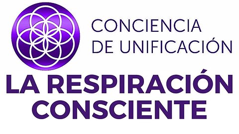 Conciencia de Unificación: La respiración consciente.