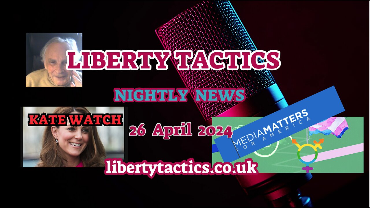 News 26.4.24 – Secret Courts, Media Matters Madness + KATE WATCH