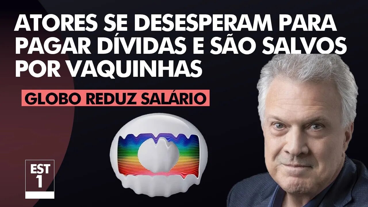 Globo reduz salário, atores se desesperam para pagar dívidas e fazem vaquinhas