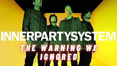 INNERPARTYSYSTEM The Warning We Ignored