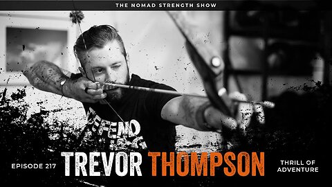 EP 217: TREVOR THOMPSON | Thrill of Adventure