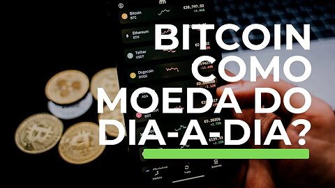 Porque não é possível usar o bitcoin como moeda no dia-a-dia para pagar tudo?