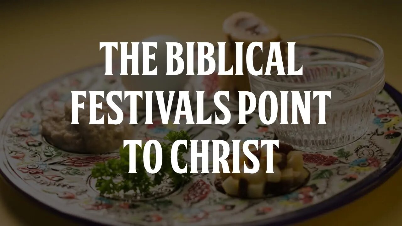 The Biblical Festivals Point to Christ