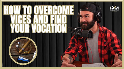 How to Overcome Vices and Find Your Vocation