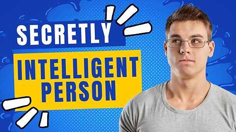 9 Signs of a Secretly Intelligent Person