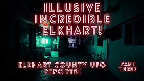 Elkhart County, Indiana NUFORC UFO Reports Part 3