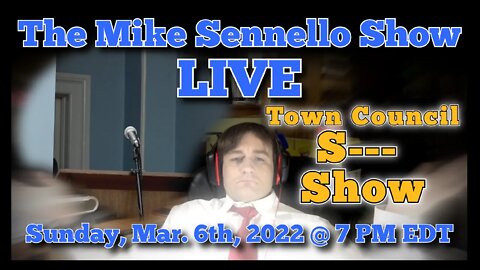 LIVE: The Mike Sennello Show: The Town Council S--- Show | Mar. 6th, 2022