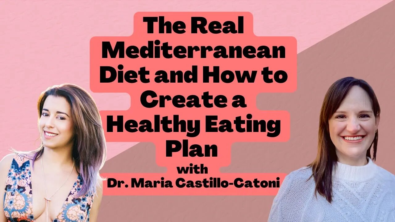 The Real Mediterranean Diet and How to Create a Healthy Eating Plan with Dr. Maria Castillo-Catoni