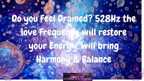 Do you Feel Drained? 528Hz the love Frequency will restore your Energy, will bring Harmony & Balance