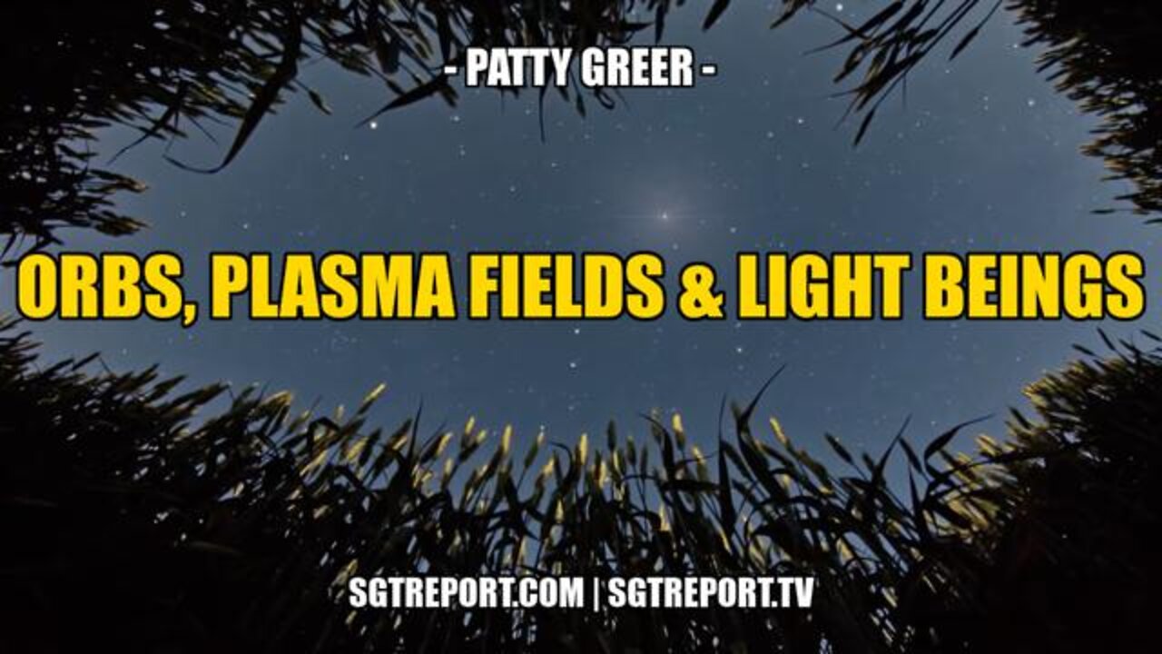 SGT Report 05/05/22 - Unseen Realm Woo: Orbs, Plasma Fields & Light Beings