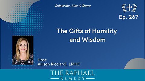 Ep. 267 The Gifts of Humility and Wisdom