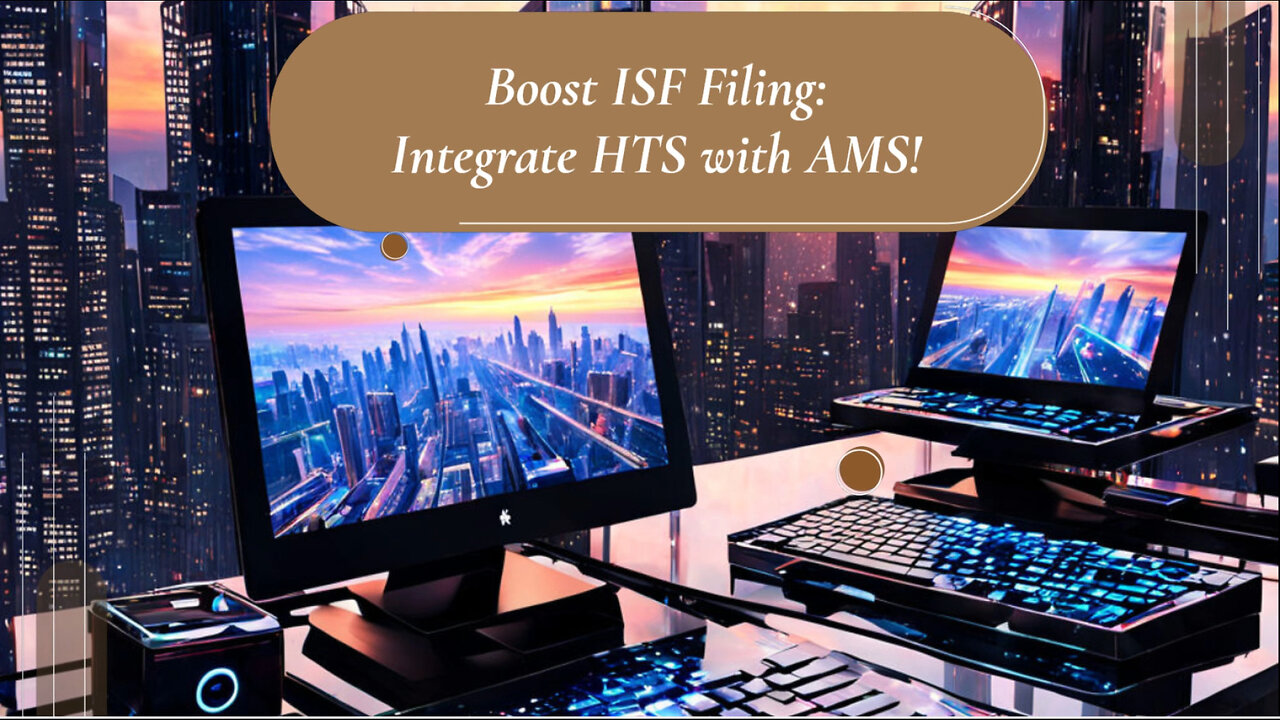 Simplifying ISF Filings: Unlocking the Power of AMS for HTS Code Integration