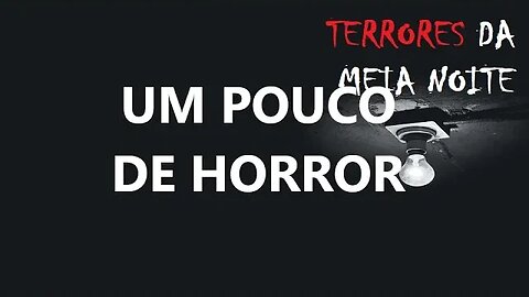 UM POUCO DE HORROR - Terrores da meia noite