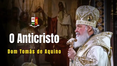 O Anticristo - Sermão Dominical proferido por S.E.R Dom Tomás de Aquino.