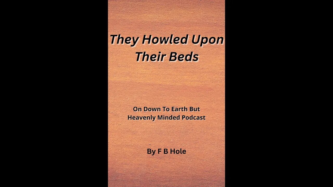 They howled upon their beds, On Down to Earth But Heavenly Minded Podcast