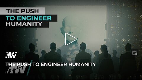 THE PUSH TO ENGINEER HUMANITY