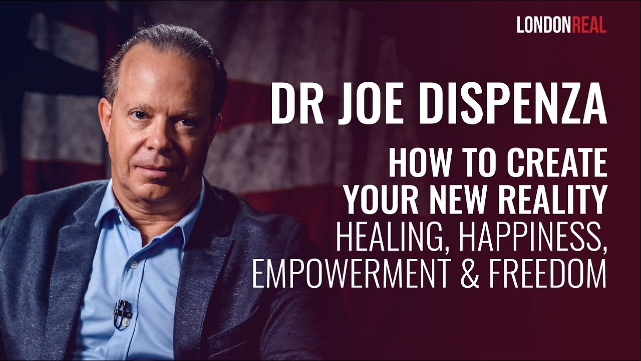 How To Create Your New Reality: Healing, Happiness, Empowerment & Freedom - Dr. Joe Dispenza