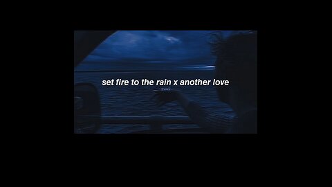 /set_fire_to_the_rain_x_another_love